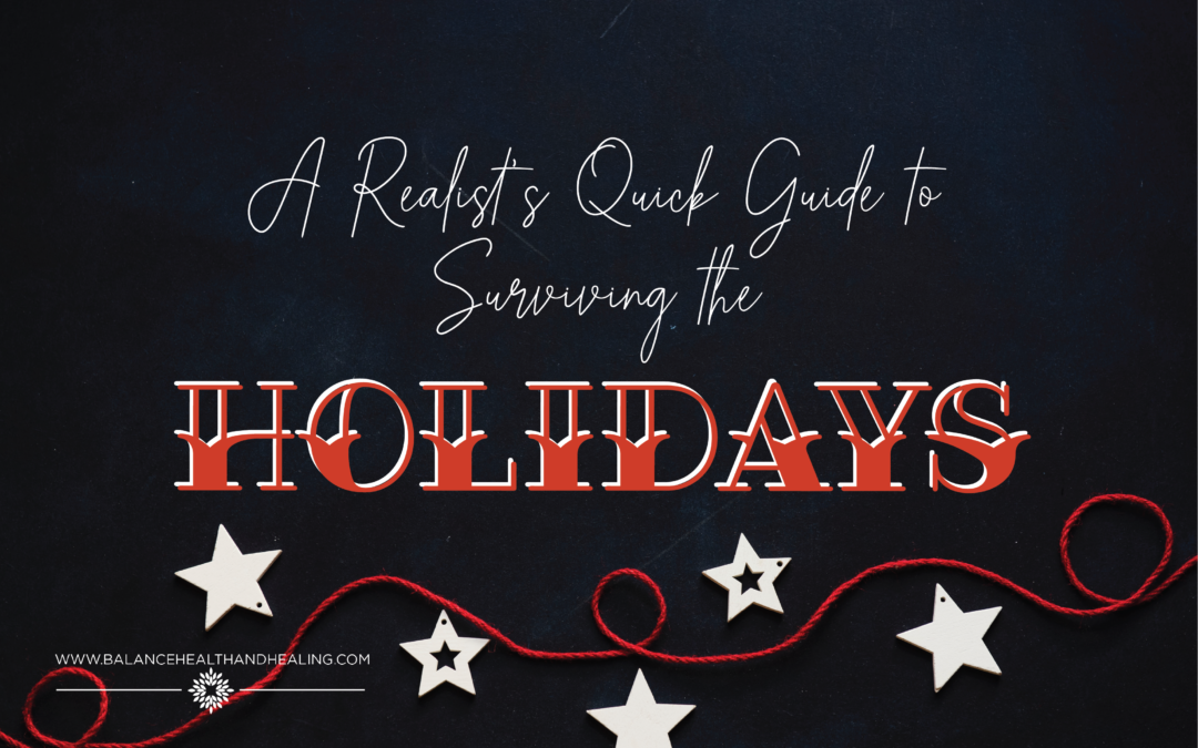 A Realist’s Quick Guide to Surviving the Holidays