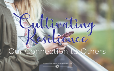 Cultivating Resilience: Our Connection to Others