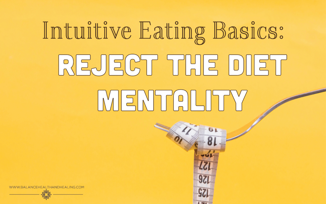 Intuitive Eating Basics: Reject the Diet Mentality