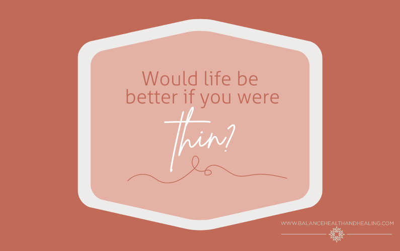 Would life be better if you were thin?
