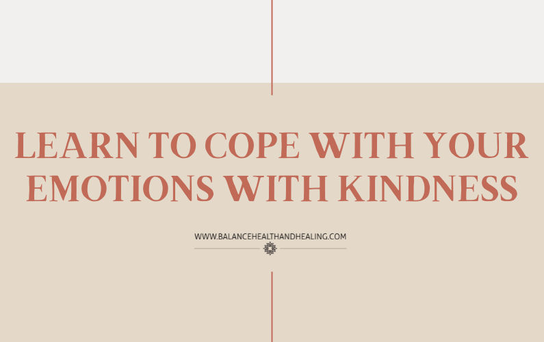 Learn to Cope with Your Emotions with Kindness
