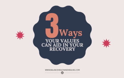 3 Ways Your Values can Aid in Your Recovery