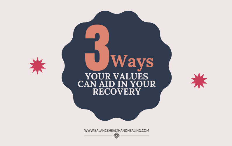 3 Ways Your Values can Aid in Your Recovery