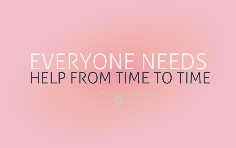 Everyone Needs Help from Time to Time