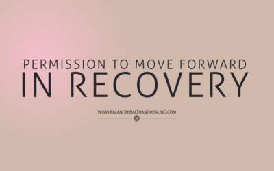 Permission to Move Forward in Recovery