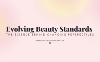 Evolving Beauty Standards: The Science Behind Changing Perspectives