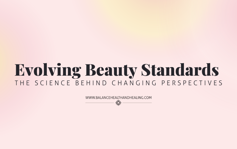 Evolving Beauty Standards: The Science Behind Changing Perspectives