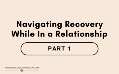 Navigating Recovery While In a Relationship: Part 1