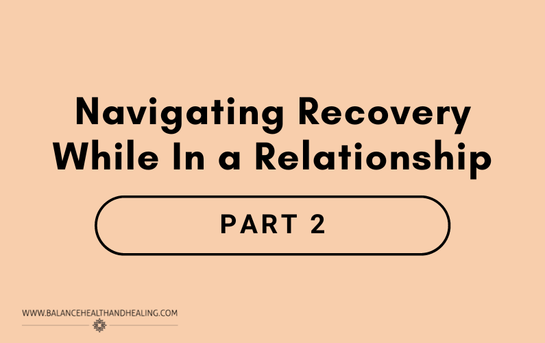 Navigating Recovery While In a Relationship: Part 2