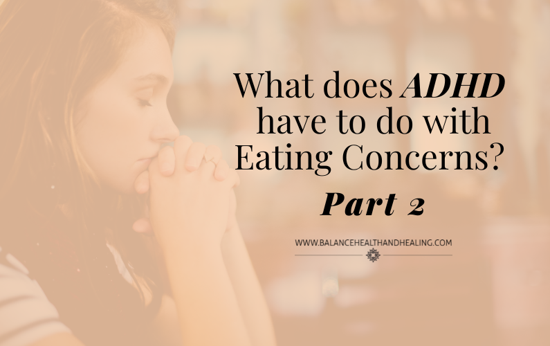 What does ADHD have to do with Eating Concerns? Part 2