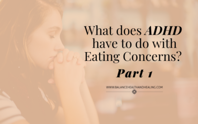 What does ADHD have to do with Eating Concerns? Part 1