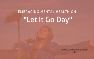 Embracing Mental Health on “Let It Go Day”